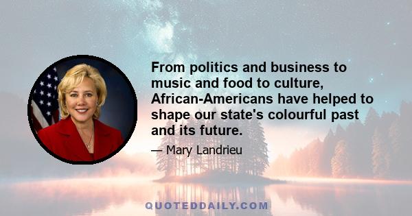 From politics and business to music and food to culture, African-Americans have helped to shape our state's colourful past and its future.