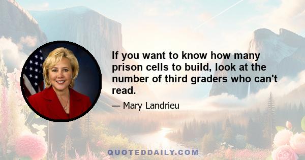 If you want to know how many prison cells to build, look at the number of third graders who can't read.