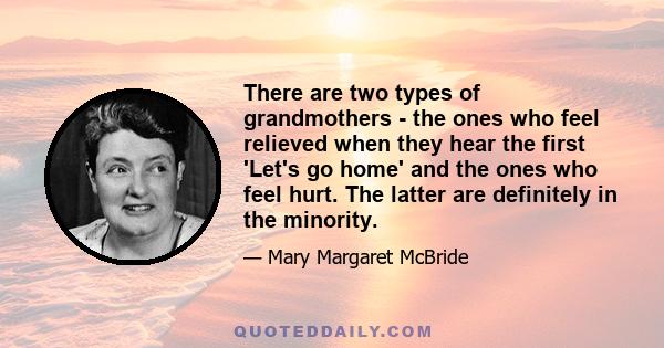 There are two types of grandmothers - the ones who feel relieved when they hear the first 'Let's go home' and the ones who feel hurt. The latter are definitely in the minority.