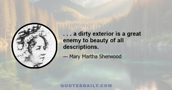 . . . a dirty exterior is a great enemy to beauty of all descriptions.