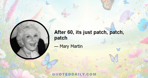 After 60, its just patch, patch, patch