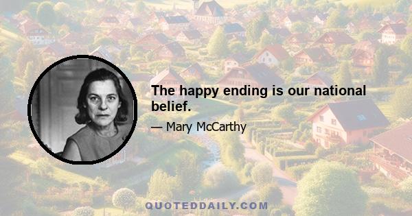 The happy ending is our national belief.