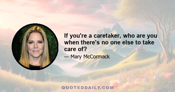 If you're a caretaker, who are you when there's no one else to take care of?