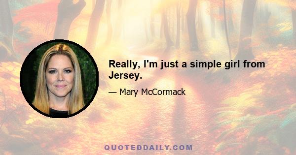 Really, I'm just a simple girl from Jersey.