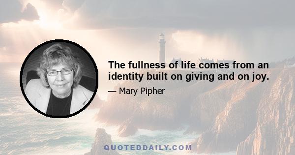 The fullness of life comes from an identity built on giving and on joy.