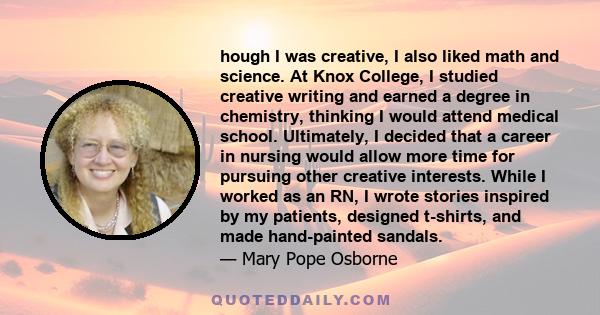 hough I was creative, I also liked math and science. At Knox College, I studied creative writing and earned a degree in chemistry, thinking I would attend medical school. Ultimately, I decided that a career in nursing