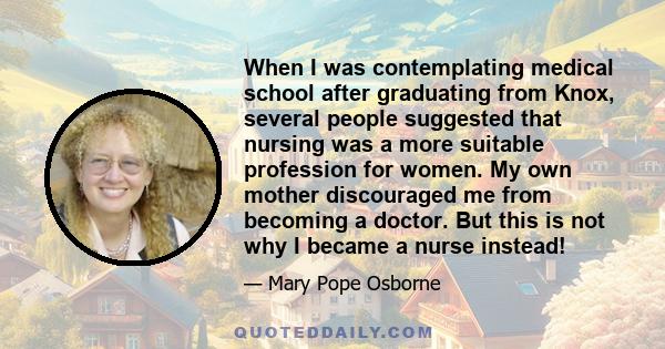 When I was contemplating medical school after graduating from Knox, several people suggested that nursing was a more suitable profession for women. My own mother discouraged me from becoming a doctor. But this is not