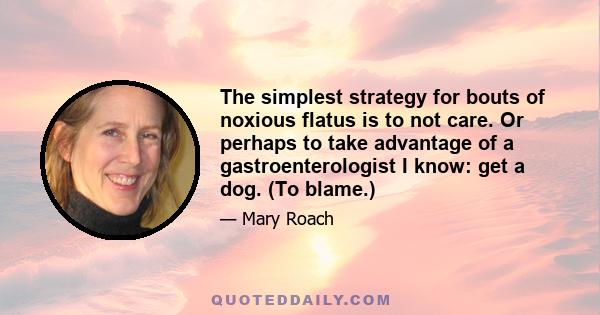 The simplest strategy for bouts of noxious flatus is to not care. Or perhaps to take advantage of a gastroenterologist I know: get a dog. (To blame.)