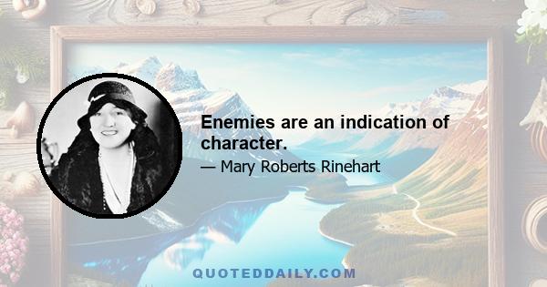 Enemies are an indication of character.