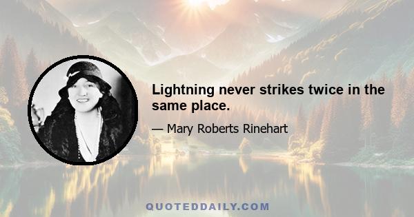 Lightning never strikes twice in the same place.