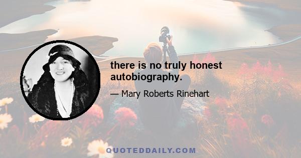 there is no truly honest autobiography.