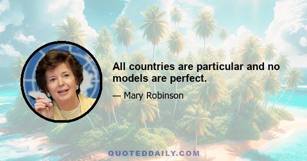 All countries are particular and no models are perfect.