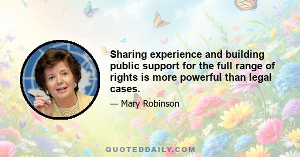 Sharing experience and building public support for the full range of rights is more powerful than legal cases.