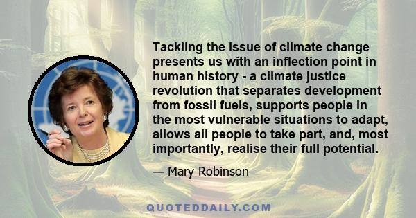 Tackling the issue of climate change presents us with an inflection point in human history - a climate justice revolution that separates development from fossil fuels, supports people in the most vulnerable situations