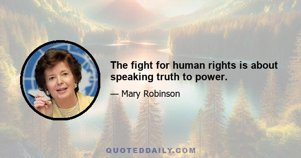 The fight for human rights is about speaking truth to power.