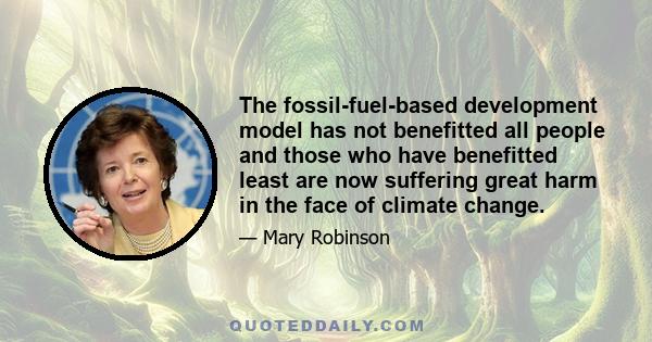 The fossil-fuel-based development model has not benefitted all people and those who have benefitted least are now suffering great harm in the face of climate change.