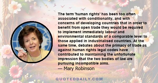 The term 'human rights' has been too often associated with conditionality, and with concerns of developing countries that in order to benefit from open trade they would be required to implement immediately labour and