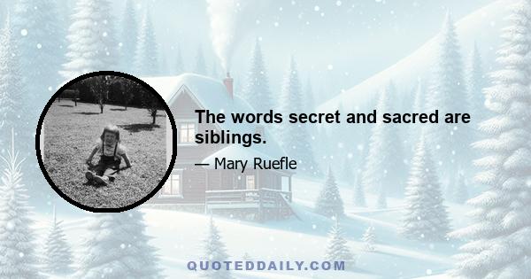 The words secret and sacred are siblings.