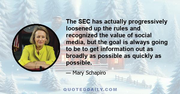 The SEC has actually progressively loosened up the rules and recognized the value of social media, but the goal is always going to be to get information out as broadly as possible as quickly as possible.