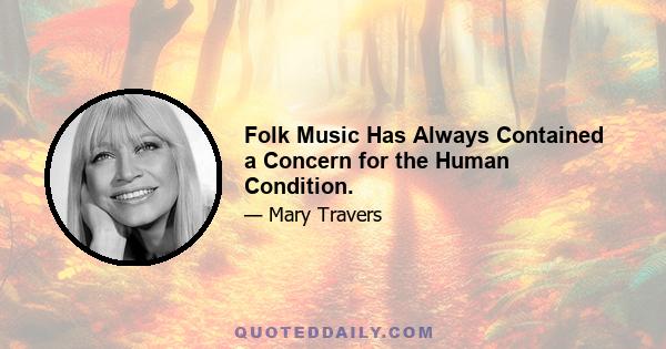 Folk Music Has Always Contained a Concern for the Human Condition.