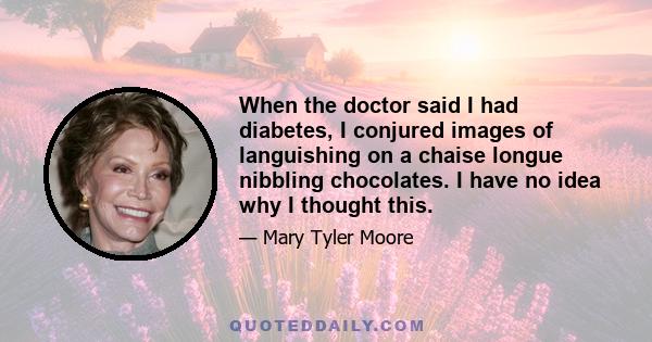 When the doctor said I had diabetes, I conjured images of languishing on a chaise longue nibbling chocolates. I have no idea why I thought this.