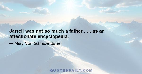 Jarrell was not so much a father . . . as an affectionate encyclopedia.