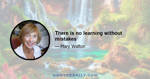 There is no learning without mistakes