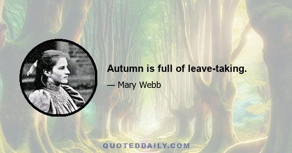 Autumn is full of leave-taking.