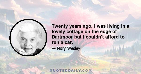 Twenty years ago, I was living in a lovely cottage on the edge of Dartmoor but I couldn't afford to run a car.