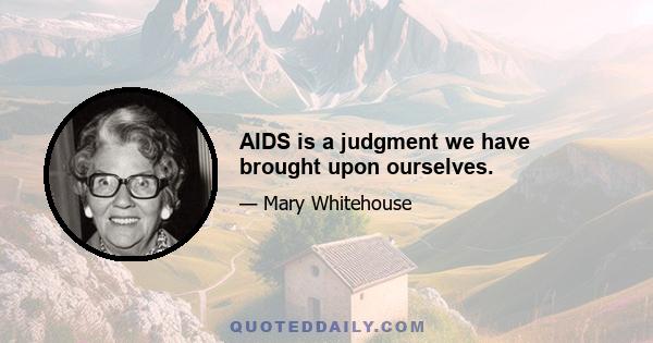 AIDS is a judgment we have brought upon ourselves.