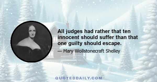 All judges had rather that ten innocent should suffer than that one guilty should escape.