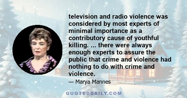 television and radio violence was considered by most experts of minimal importance as a contributory cause of youthful killing. ... there were always enough experts to assure the public that crime and violence had