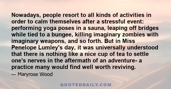 Nowadays, people resort to all kinds of activities in order to calm themselves after a stressful event: performing yoga poses in a sauna, leaping off bridges while tied to a bungee, killing imaginary zombies with