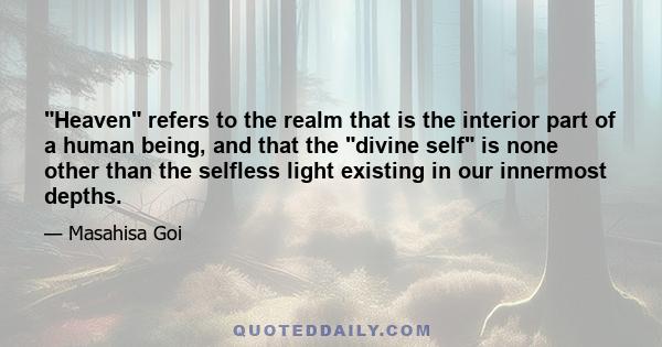 Heaven refers to the realm that is the interior part of a human being, and that the divine self is none other than the selfless light existing in our innermost depths.