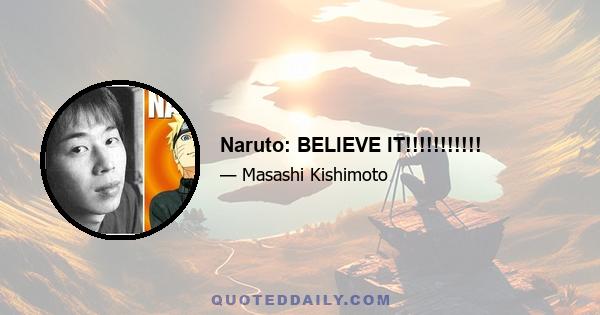 Naruto: BELIEVE IT!!!!!!!!!!!