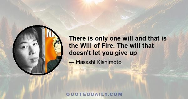 There is only one will and that is the Will of Fire. The will that doesn't let you give up