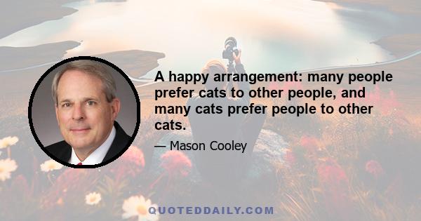 A happy arrangement: many people prefer cats to other people, and many cats prefer people to other cats.