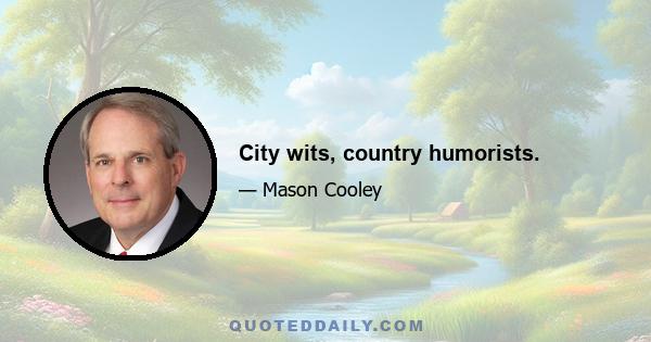 City wits, country humorists.