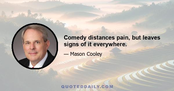 Comedy distances pain, but leaves signs of it everywhere.