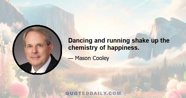 Dancing and running shake up the chemistry of happiness.