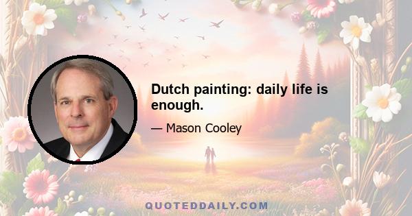 Dutch painting: daily life is enough.