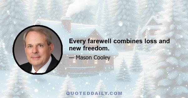 Every farewell combines loss and new freedom.