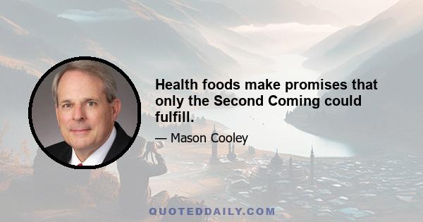 Health foods make promises that only the Second Coming could fulfill.