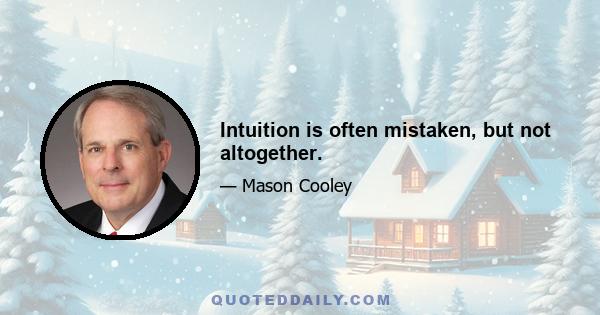 Intuition is often mistaken, but not altogether.