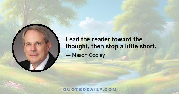 Lead the reader toward the thought, then stop a little short.