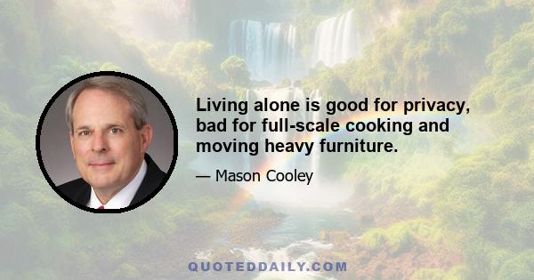 Living alone is good for privacy, bad for full-scale cooking and moving heavy furniture.