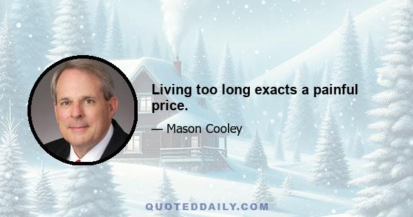 Living too long exacts a painful price.