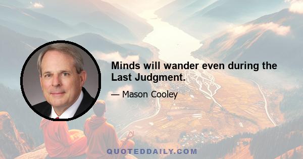 Minds will wander even during the Last Judgment.