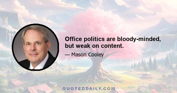 Office politics are bloody-minded, but weak on content.