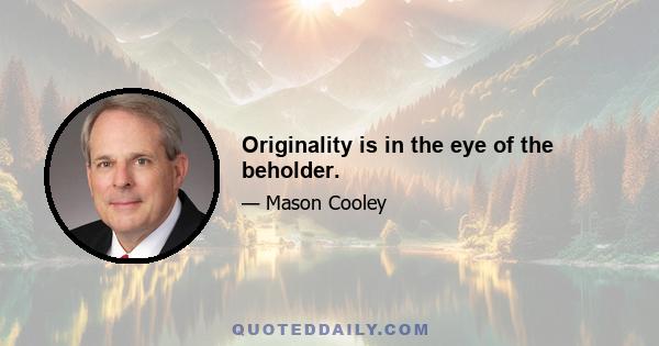 Originality is in the eye of the beholder.